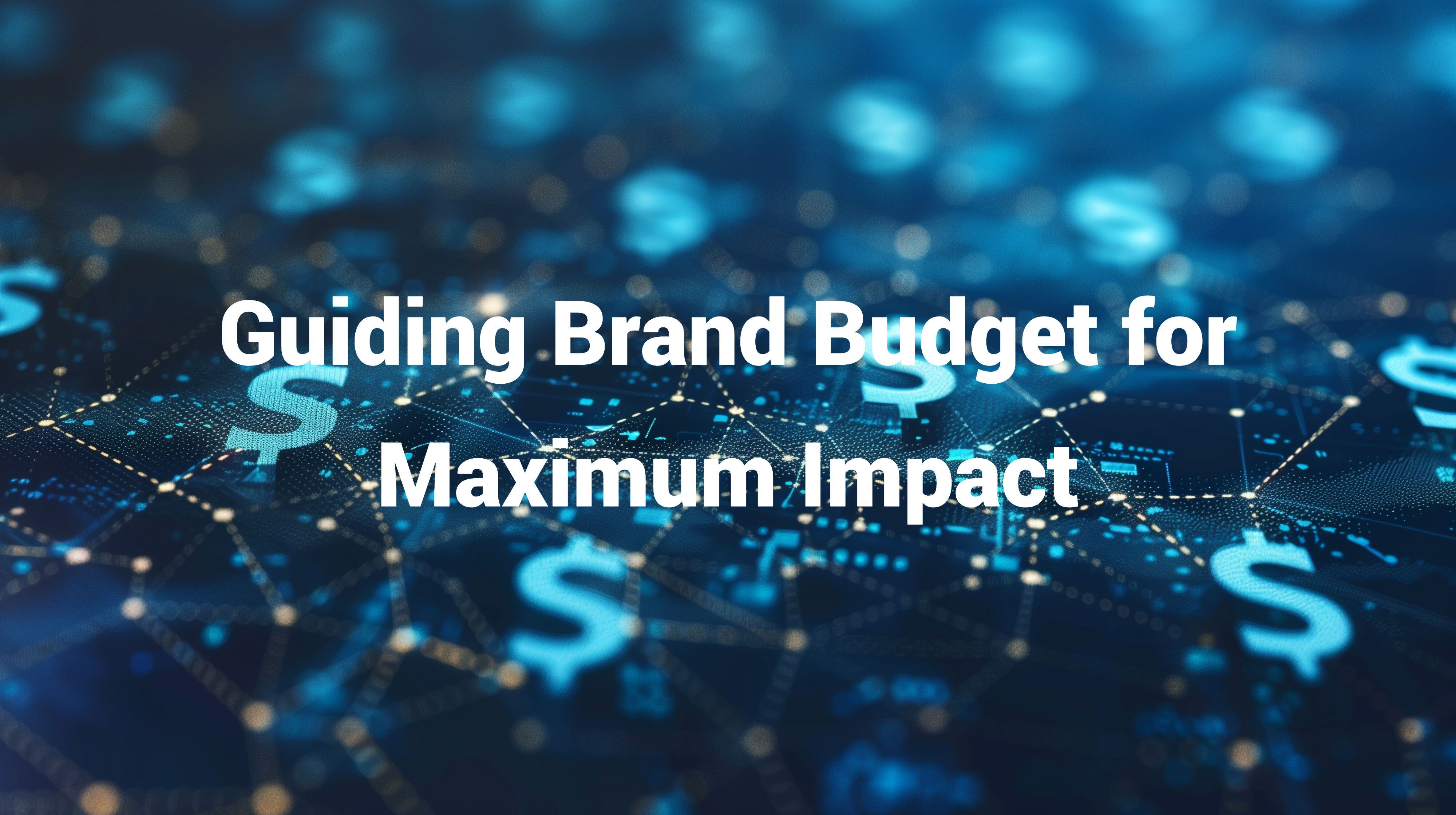 guiding-brand-budget-for-maximum-impact